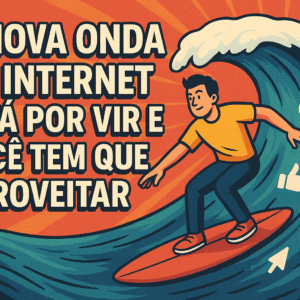 A nova onda da internet está por vir e você tem que aproveitar
