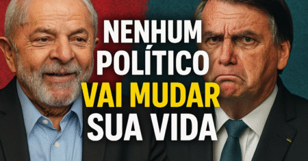 Nenhum Político Vai Mudar Sua Vida: Chegou a Hora de Assumir o Controle