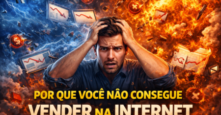 Por Que Você Não Consegue Vender na Internet (Mesmo Fazendo Tudo Certo)